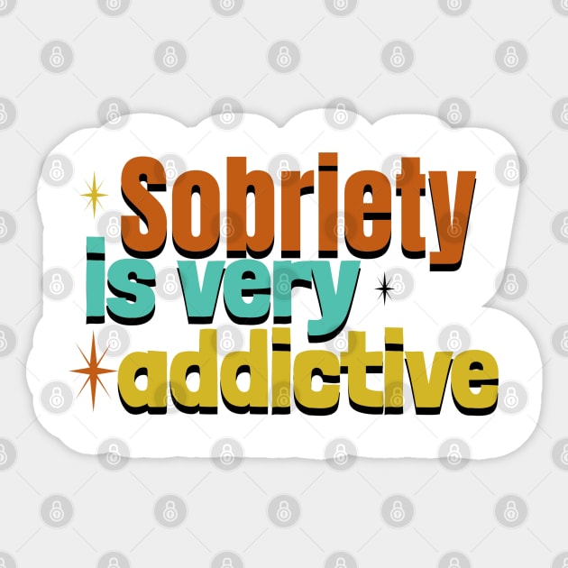 Sobriety Is Very Addictive Sticker by SOS@ddicted